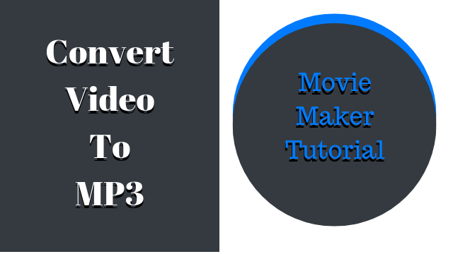 How To Convert Video to MP3 –Movie Maker Tutorial