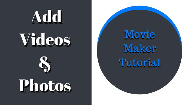 How To Add Videos & Photos – Movie Maker Tutorial