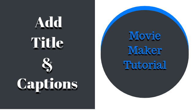 How To Add Title/Captions – Movie Maker Tutorial