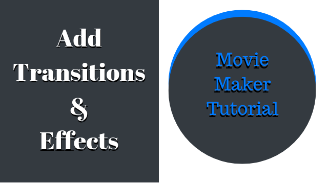How To Add/Remove Transition & Effects –Movie Maker Tutorial